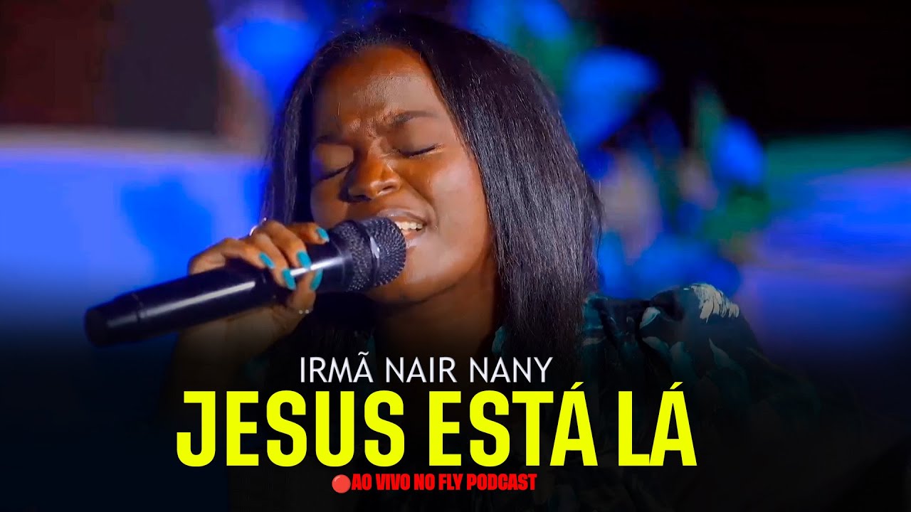 Irmã Nair Nany - Jesus Esta Lá (Aao Vivo no Fly Podcast)