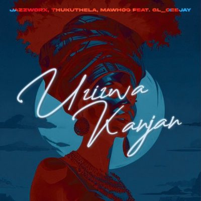 Jazzworx, MaWhoo & Thukuthela ft GL_Ceejay – Uzizwa Kanjan