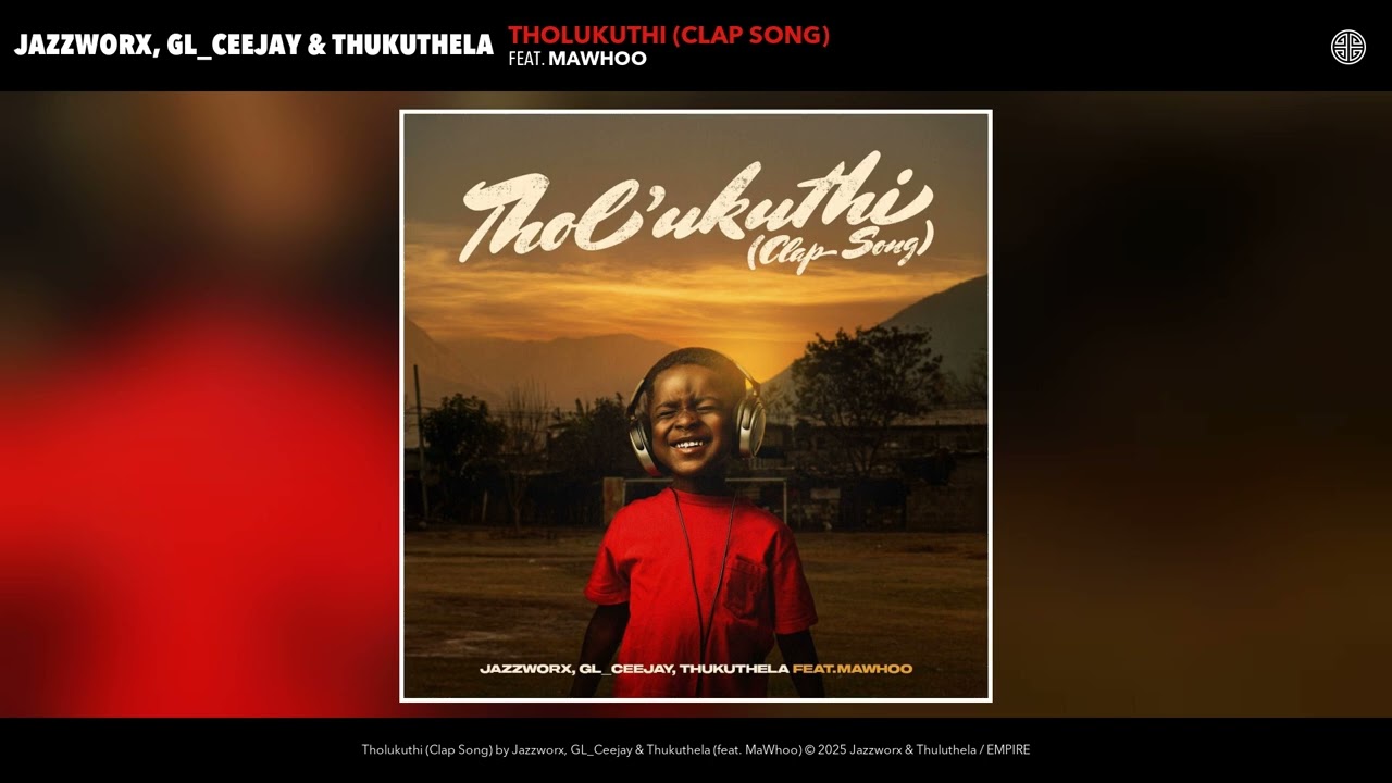 Jazzworx, GL_Ceejay & Thukuthela - Tholukuthi (Clap Song) (feat.MaWhoo)