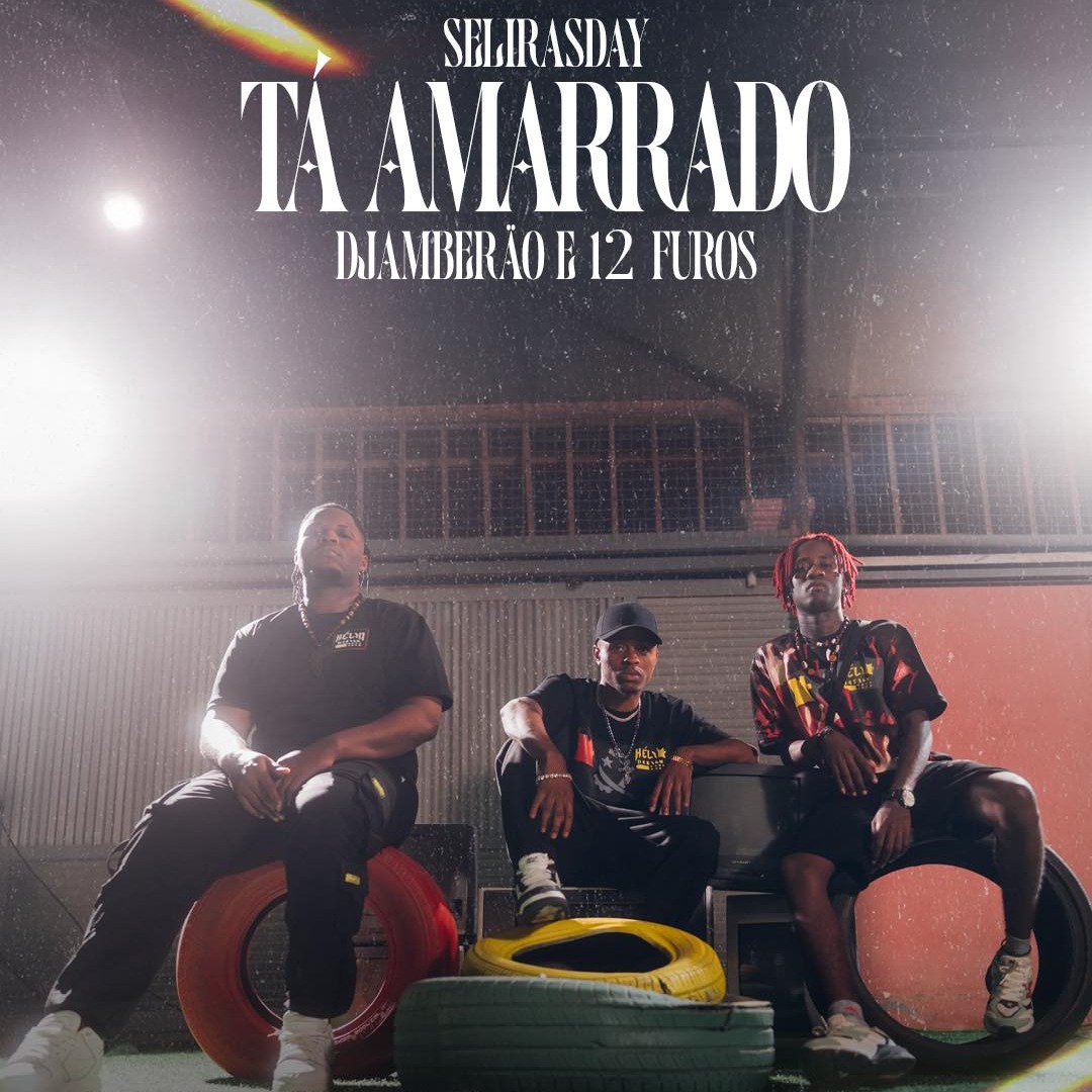 Selirasday - Tá Amarrado (12 Furos & Djambeirão Dos SÉKETXE)